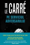 Pe serviciul adversarului - Paperback brosat - John le Carr&eacute; - Litera