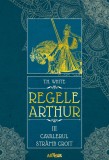 Regele Arthur III: Cavalerul Str&acirc;mb Croit - T.H. White