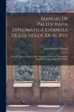 Manual De Paleografia Diplomatica Espanola De Los Siglos XII Al Xvii: Metodo Teorico-Practico Para Aprender a Leer Los Documentos Espanoles De Los Sig