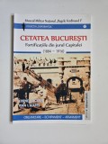 Cumpara ieftin Cornel I. Scafes, Cetatea Bucuresti. Fortificatiile din jurul Capitalei 1884-1916, Muzeul Militar National Bucuresti, 2015, ed. a doua