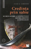 Credinţa prin sabie. Scurtă istorie a conflictului dintre creştini şi musulmani - Paperback brosat - Alan G. Jamieson - Niculescu