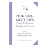 Nursing Mother&#039;s Quick Reference Guide and Planner