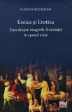 Eroica si Erotica. Eseu despre imaginile feminitatii in eposul eroic - Florica Bodistean ($K292)