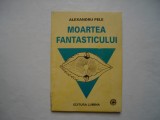 Moartea fantasticului. Fenomene paleoastonautice romanesti - Alexandru Pele, 1994, Alta editura