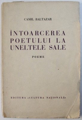INTOARCEREA POETULUI LA UNELTELE SALE - POEME de CAMIL BALTAZAR , cu portretul autorului de MILITA PETRASCU , 1934 foto