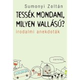 Tess&eacute;k mondani, milyen vall&aacute;s&uacute;? - Irodalmi anekdot&aacute;k - Sumonyi Zolt&aacute;n