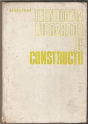 Tehnologia lucrarilor de constructii-Antonie Trelea foto