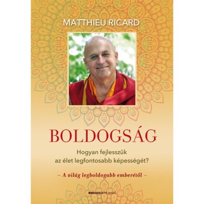 Boldogs&amp;aacute;g - Hogyan fejlessz&amp;uuml;k az &amp;eacute;let legfontosabb k&amp;eacute;pess&amp;eacute;g&amp;eacute;t? - Matthieu Ricard foto