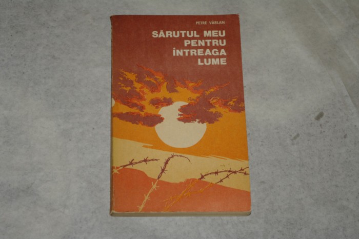 Sarutul meu pentru intreaga lume - Petre Varlan - 1982