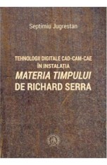 Tehnologii digitale CAD-CAM-CAE in instalatia Materia Timpului de Richard Serra - Septimiu Jugrestan, Scoala Ardeleana