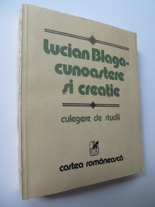Lucian Blaga - cunoastere si creatie - culegere de studii - coordonatori Dumitru Ghise , Angela Botez , ...