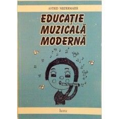 EDUCATIE MUZICALA MODERNA de ASTRID NIEDERMAIER, 1999