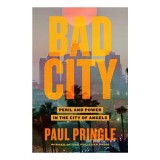 Bad City de Paul Pringle - Thriller Non-Fictiune, Coruptie, LA Noir, Carti in Engleza