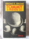 &quot;TOMMY SI PRIETENII SAI * IDEI TRINDAVE [TRANDAVE]&quot;, Jerome K. Jerome, 1989. Carte noua