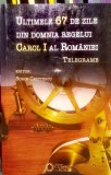 Sorin Cristescu (ed.) - Ultimele 67 de zile din domnia regelui Carol I al Romaniei. Telegrame