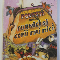 POVESTI PENTRU FURNICI SI COPII MAI MICI de DUMITRU TOMA , 1988