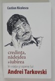 CREDINTA , NADEJDEA SI IUBIREA IN VIATA SI OPERA LUI ANDREI TARKOVSKI de COSTION NICOLESCU , 2013