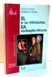 EL E CU MINCIUNA , EA VORBESTE-NTRUNA de ALLAN PEASE , BARBARA PEASE , 2003
