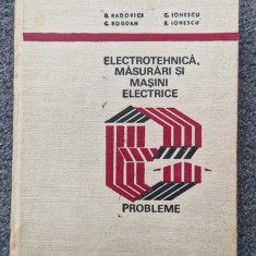 ELECTROTEHNICA, MASURARI SI MASINI ELECTRICE. PROBLEME - Radovici