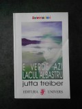 JUTTA TREIBER - E VERDE AZI. LACUL ALBASTRU