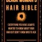 The Black Woman&#039;s Hair Bible: Everything You Have Always Wanted to Know about Your Hair But Didn&#039;t Know Who to Ask