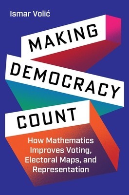 Making Democracy Count: How Mathematics Improves Voting, Electoral Maps, and Representation foto