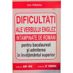 DIFICULTATI ALE VERBULUI ENGLEZ INTAMPINATE DE ROMANI PENTRU BACALAUREAT SI ADMITEREA IN INVATAMANTUL SUPERIOR de ION VLADOIU
