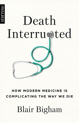 Death Interrupted: How Modern Medicine Is Complicating the Way We Die foto