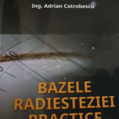 BAZELE RADIESTEZIEI PRACTICE- PARTEA 1 - PENTRU INCEPATORI - ADRIAN COTROBESCU