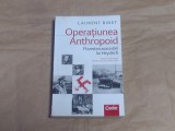 LAURENT BINET - OPERATIUNEA ANTHROPOID Povestea asasinarii lui Heydrich