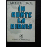 Carte Mircea Eliade - In curte la dionis, Editura Cartea Romaneasca, 1981, 659 pagini