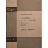 Dumitru Solomon - Problema intelectualului in opera lui Camil Petrescu (Editia: 1958)