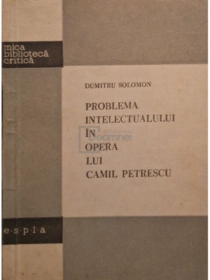 Dumitru Solomon - Problema intelectualului in opera lui Camil Petrescu (Editia: 1958) foto