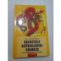 SECRETELE ASTROLOGIEI CHINEZE - Jean-Claude Marie