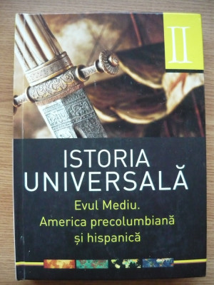 ISTORIA UNIVERSALA (volumul 2) - EVUL MEDIU. AMERICA PRECOLUMBIANA SI HISPANICA. foto