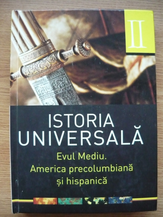 ISTORIA UNIVERSALA (volumul 2) - EVUL MEDIU. AMERICA PRECOLUMBIANA SI HISPANICA.
