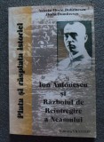 V. Fl. Dobrinescu; Horia Dumitrescu - Ion Antonescu și Războiul de Re&icirc;ntregire..