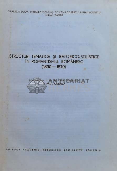 Structuri tematice si retorico-stilistice in romantismul romanesc, 1830-1870 - 1976 - Paul Cornea (I11)
