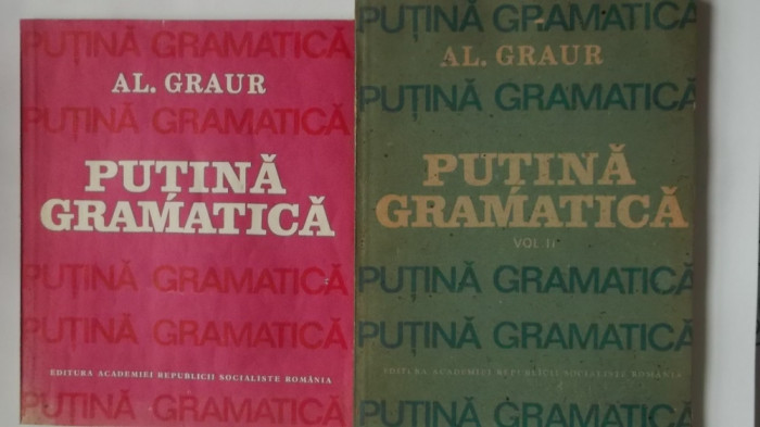 Al. Graur - Putina gramatica, vol. I-II (1987-1988)