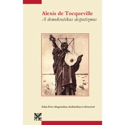A demokratikus despotizmus - Alexis de Tocqueville foto