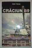 Ioan Tecsa - Craciun &#039;89, Editura Militara 1998, Carte Istorie