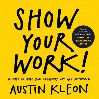 Show Your Work!: 10 Ways to Share Your Creativity and Get Discovered foto