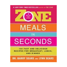 Zone Meals in Seconds: 150 Fast and Delicious Recipes for Breakfast, Lunch, and Dinner