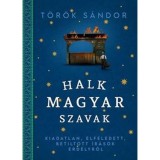 Halk magyar szavak - Kiadatlan, elfeledett, betiltott &iacute;r&aacute;sok Erd&eacute;lyről - T&ouml;r&ouml;k S&aacute;ndor
