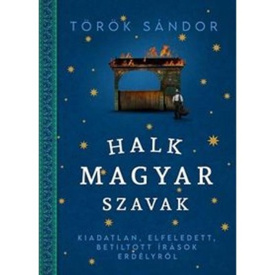 Halk magyar szavak - Kiadatlan, elfeledett, betiltott &amp;iacute;r&amp;aacute;sok Erd&amp;eacute;lyről - T&amp;ouml;r&amp;ouml;k S&amp;aacute;ndor foto