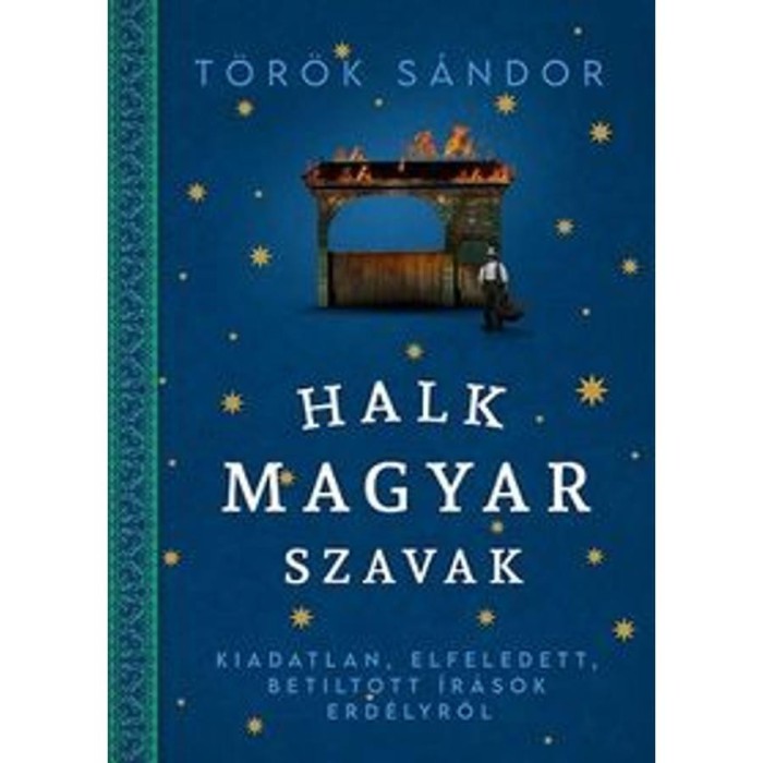 Halk magyar szavak - Kiadatlan, elfeledett, betiltott &iacute;r&aacute;sok Erd&eacute;lyről - T&ouml;r&ouml;k S&aacute;ndor