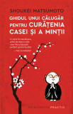 Ghidul unui calugar pentru curatenia casei si a mintii | Shoukei Matsumoto