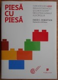 David C. Robertson - Piesa cu piesa. Cum a rescris LEGO regulile inovatiei si cum a cucerit industria... (ed. Publica / Co-Lectia de Antreprenoriat)