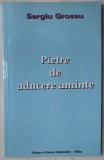 Cumpara ieftin SERGIU GROSSU (SIMION CUBOLTA): PIETRE DE ADUCERE AMINTE / EDITIA A II-A / EDITURA OASTEA DOMNULUI, 2002 (postfata de VASILE POSTEUCA)