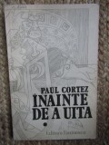 INAINTE DE A UITA - PAUL CORTEZ - VOL. I